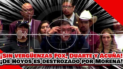 🔥🚨¡SIN VERGÜENZAS! ¡FOX, DUARTE Y ACUÑA! ¡DE HOYOS es DESTROZADO por MORENA por DEFENDER CACIQUES!