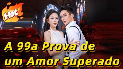 A 99ª Prova de um Amor Superado