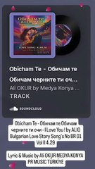 Obicham Te - Обичам те Обичам черните ти очи - I Love You ! by ALIO Bulgarian Love Story Song's No BR 01 by Lyric & Music Ali OKUR