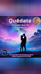 Quédate! No Dejes Que Me Desvanezca! Historia de AMOR! No AL VI Música Española