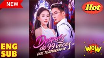Después de 99 veces que terminamos (doblado) Completo en Español