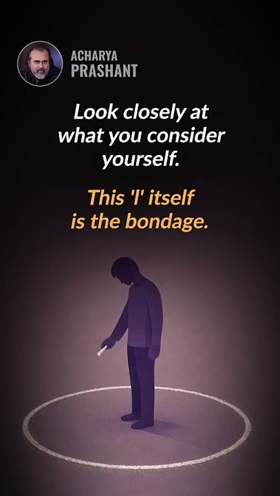 ‘I’ Is Bondage __ Acharya Prashant