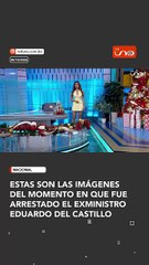 Imágenes captaron el momento exacto en el que el exministro Eduardo del Castillo fue arrestado por efectivos policiales.