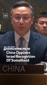 China Opposes Israel Recognition Of Somaliland