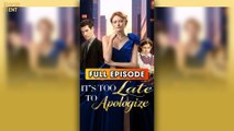 It’s Too Late to Apologize (2025) [ SHORT DRAMA | FULL ]