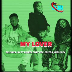 Relindis Jay, Daniel Cliff Rec , Mhera Khalid Ev Track TITLE MY LOVER AVAILABLE ON ALL STREAMING PLATFORMS