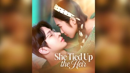 She tied up the heir Chinese drama English Sub