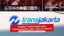 Sambut Tahun Baru, Naik Transjakarta, MRT, dan LRT Gratis