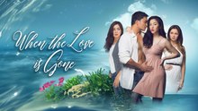WHEN LOVE IS GONE