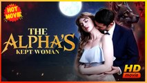 The Alpha's Kept Woman | Full Movie HD - Best Drama ShortFilms Hot  Romance Sweet Romance Fantasy Medical Political Romantic Steamy Suspenseful USA Forest Hospital Mansion Contemporary All Ages Alpha CEO Luna Werewolf Contract Lovers