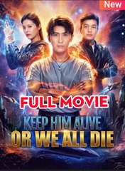 Keep Him Alive Or We All Die Full English Sub