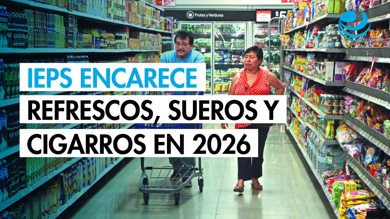 Cuesta de enero 2026: subirán precios de refrescos, sueros y cigarros por IEPS