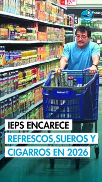 Cuesta de enero 2026: subirán precios de refrescos, sueros y cigarros por IEPS