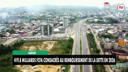 [#Reportage] Gabon : 419,8 milliards Fcfa consacrés au remboursement de la dette en 2026