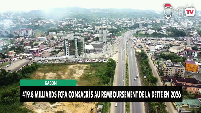 [#Reportage] Gabon : 419,8 milliards Fcfa consacrés au remboursement de la dette en 2026