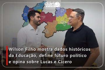 Wilson Filho mostra dados históricos da Educação, define futuro político e opina sobre Lucas e Cícero