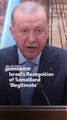 Israel’s Recognition of Somaliland ‘Illegitimate’