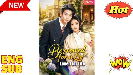 'Borrowed for a Lie, Loved for life' CHINESE DRAMA