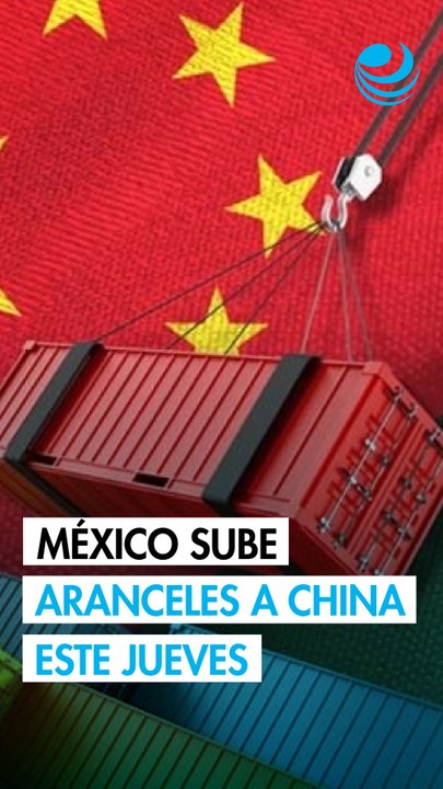 México aplicará nuevos aranceles a productos chinos desde este jueves