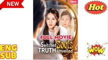 'Switched Souls, Truth Unveiled' CHINESE DRAMA