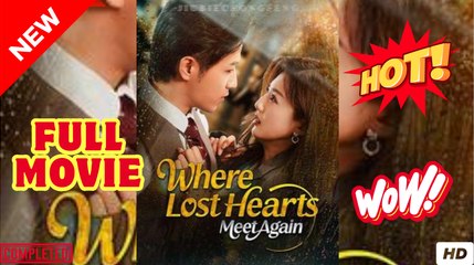 Where Lost Hearts Meet Again FULL MOVIES ENGLISH SUB (2025)