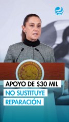 Sheinbaum asegura que 30,000 pesos no sustituyen la reparación integral a víctimas de Tren Interoceánico