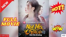 Not His Choice Not His Ending Chinese Drama - English Sub Full Movie