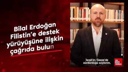 Bilal Erdoğan  Filistin'e destek  yürüyüşüne ilişkin  çağrıda bulundu