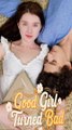 Good Girl Turned Bad - Full Short Drama (2025)