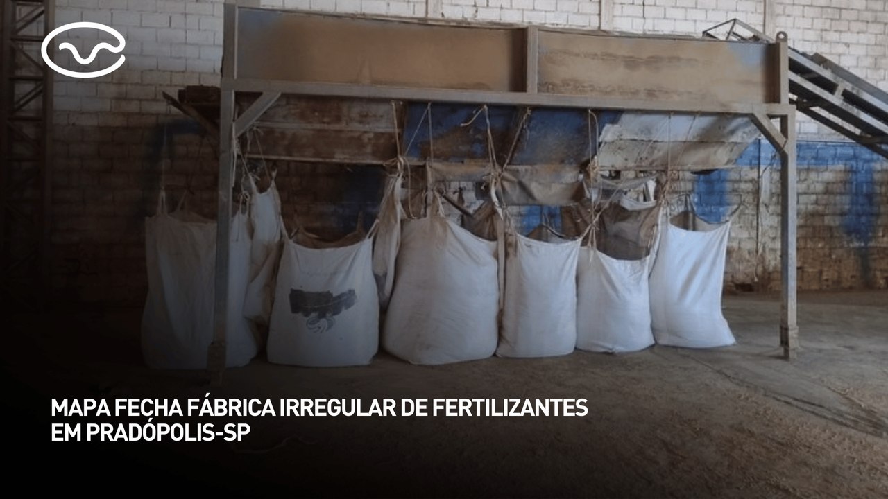 MAPA fecha fábrica irregular de fertilizantes em Pradópolis-SP
