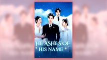 The Ashes Of His Name full short drama