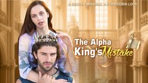 The Alpha King's Mistaken - FULL MOVIE 2026