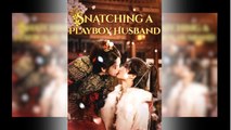 [EngSub] Snatching a Playboy Husband FULL MOVIE 2026