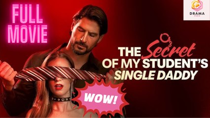 New The Secret Of My Student’S Single Daddy Idrama Drama Hub - Full Movie