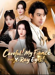 Careful My Fiance Has X-Ray Eyes - Drama FULL MOVIES ENGLISH SUB