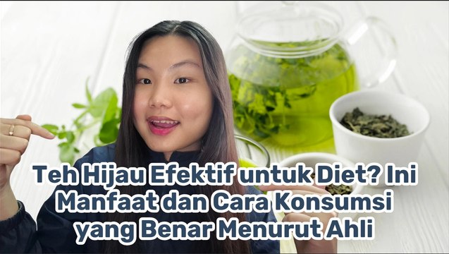 Teh Hijau Efektif untuk Diet? Ini Manfaat dan Cara Konsumsi yang Benar Menurut Ahli