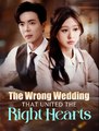 The Wrong Wedding that Unite the Right Hearts- Drama FULL MOVIES ENGLISH SUB