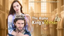 [Hot Drama] The Alpha King's Mistaken - FULL MOVIE 2026