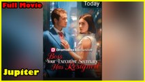 Boss, Your Executive Secretary Has Resigned Full Movie  Dramabox
