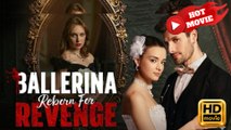 Ballerina Reborn For Revenge  Full Movie HD - Drama ShortFilms Hot