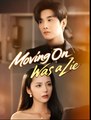 Moving On Was a Lie - Drama FULL MOVIES ENGLISH SUB
