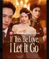 If This Be Love, I Let It Go - Full Movies English Sub