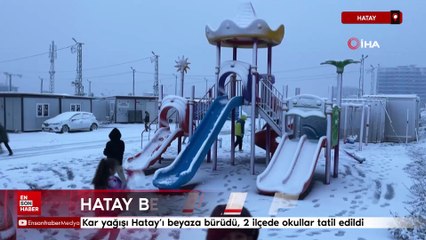 Kar yağışı Hatay’ı beyaza bürüdü, 2 ilçede okullar tatil edildi