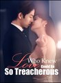 Who Knew Love Could be Treacherous - Drama FULL MOVIES ENGLISH SUB