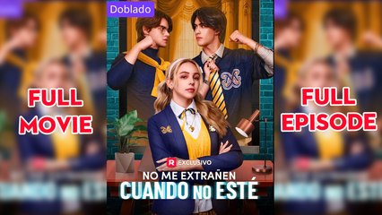 No Me Extranen Cuando No Este (doblado) Completo en Español