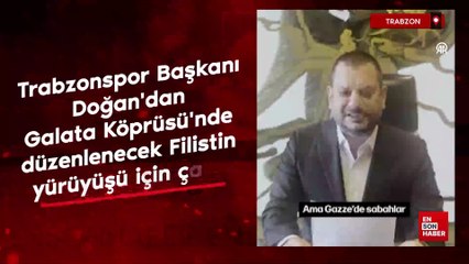 Trabzonspor Başkanı Doğan Filistin yürüyüşüne çağırdı