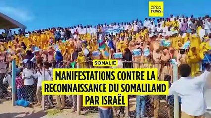 Somalie : manifestations contre la reconnaissance du Somaliland par Israël
