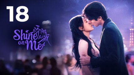 Shine on Me Episode 18 | Full Episode | Eng Sub | Modern Chinese Drama