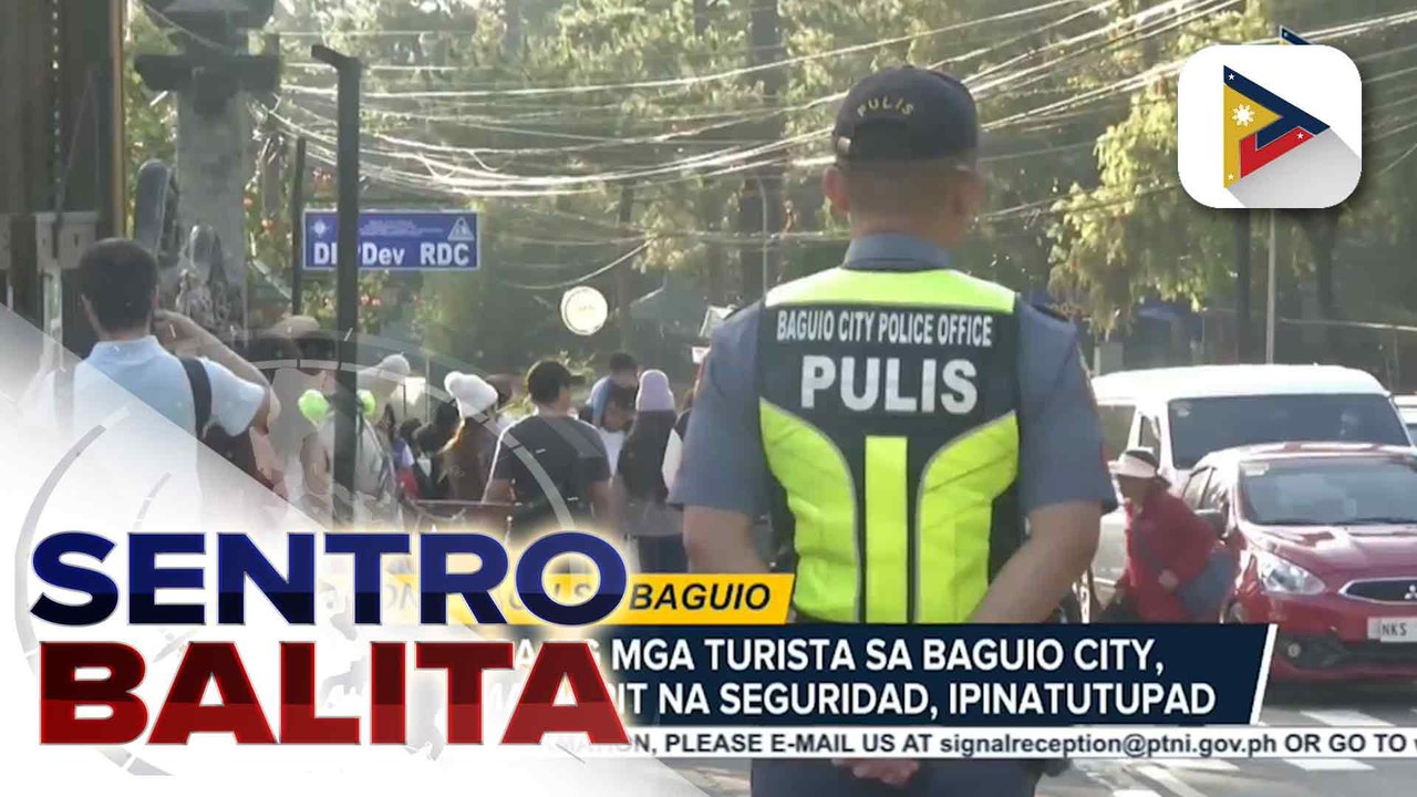 Pagdagsa ng mga turista sa Baguio City, patuloy; mahigpit na seguridad, ipinatutupad | ulat ni Christine Bornolla Sabaway - PTV Cordillera