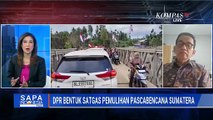 [FULL] Komisi V DPR Soal Satgas Pemulihan Sumatera Pasca Bencana, Hal Ini yang Dimaksimalkan